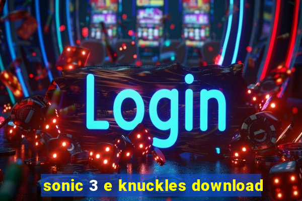 sonic 3 e knuckles download